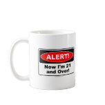 ALERT! Now I'm 21 and Over Mug