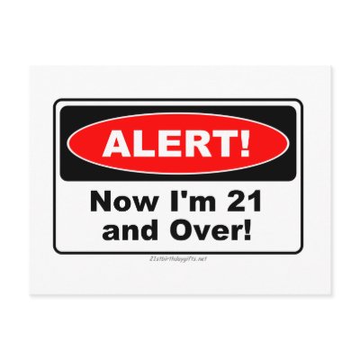ALERT! Now I'm 21 and Over Postcard by 21stbirthdaygifts