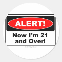ALERT! Now I'm 21 and Over Round Stickers