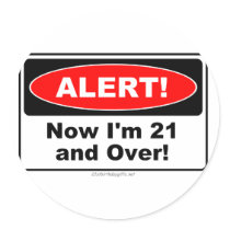 ALERT! Now I'm 21 and Over Round Stickers