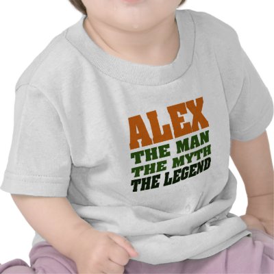 Alex - the Man, the Myth, the Legend! Tshirts by aesthete