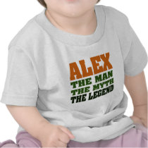 Alex - the Man, the Myth, the Legend! t-shirts