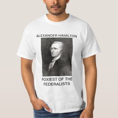 Alexander Hamilton- Foxiest of the Federalists T-shirt