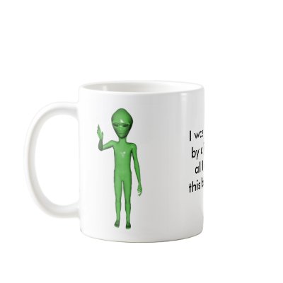 alien, alien, I was abducted by aliens, and all... Coffee Mug by Mark_Killingsworth