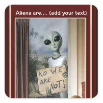 Aliens are ___ (add your text) square sticker