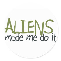 Aliens Made Me Do It Sticker