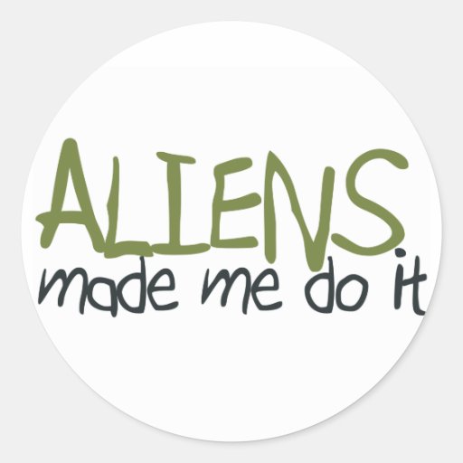 Aliens Made Me Do It Sticker