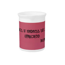 ALL ACTS OF KINDNESS SHOULD BE APPRECIATED DRINK PITCHER