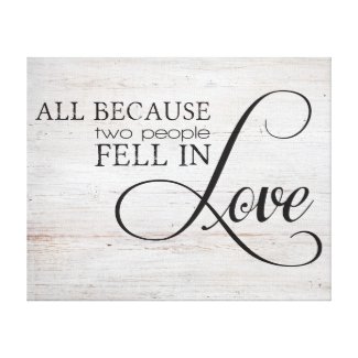 All Because Two People Fell In Love Stretched Canvas Prints