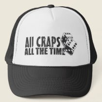 All Craps All The Time Trucker Hat hats
