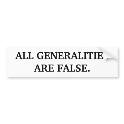 ALL GENERALITIES ARE FALSE. BUMPER STICKER by Fattom1