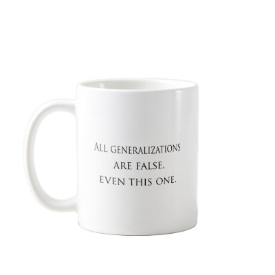 All Generalizations Are False Coffee Mug by FunnyStuffStore