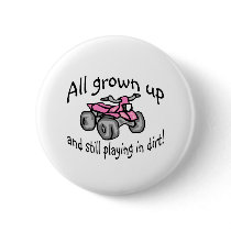 All Grown Up And Still Playing In Dirt Girls Quad buttons