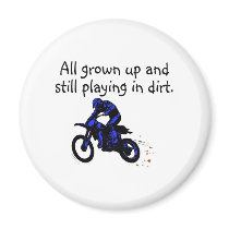 All Grown Up And Still Playing In Dirt Motorcycle magnets