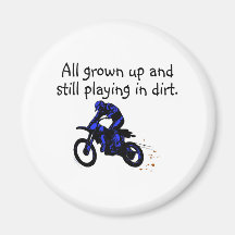 All Grown Up And Still Playing In Dirt Motorcycle Magnets