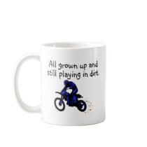 All Grown Up And Still Playing In Dirt Motorcycle mugs
