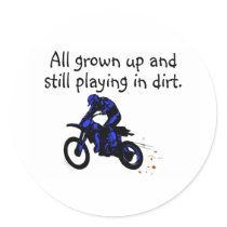 All Grown Up And Still Playing In Dirt Motorcycle Round Stickers