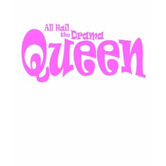 All Hail The Drama Queen shirt