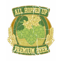 All Hopped Up Premium Beer t-shirts