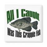 All I caught was this crappie fish magnet