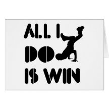 All I Do Is Win At Breakdance Greeting Card