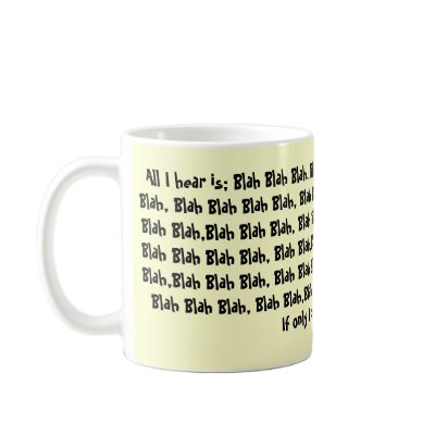 All I hear is; Blah Blah Blah, Blah Blah Blah B... Mugs by Kathy22630