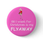 All I want Flyaway Pinback Button