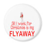 All I want Flyaway Refrigerator Magnet