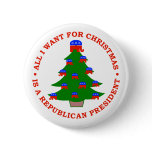 All I Want For Christmas Is A Republican President Pinback Buttons