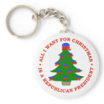 All I Want For Christmas Is A Republican President Key Chains