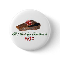 All I Want for Christmas is Eric buttons