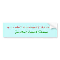 All I want for Christmas is..., Pres Barack Obama bumper stickers