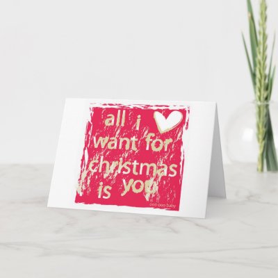 All I want for Christmas is You! Card