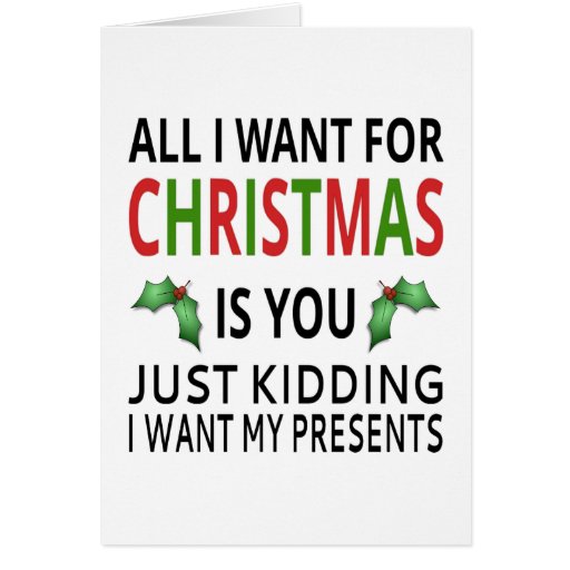 all-i-want-for-christmas-is-you-just-kidding-card-zazzle