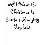 All I Want For Christmas IsSanta's Naughty Boy ... T Shirts
