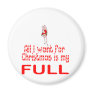 All I want Full Refrigerator Magnet
