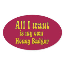 All I Want Is My Own Honey Badger Stickers