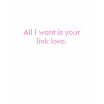 All I want is your link love. - Womens t-shirts