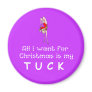 All I want Tuck Refrigerator Magnets