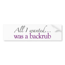 All I Wanted Was A Backrub Bumper Stickers