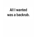 All I Wanted was a Backrub t-shirts by TeewitMaternity All I Wanted was a Backrub t-shirts