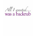 All I Wanted Was A Backrub t-shirts