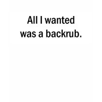 All I Wanted was a Backrub t-shirts by TeewitMaternity All I Wanted was a Backrub t-shirts
