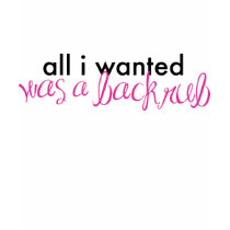 All I Wanted Was A Backrub t-shirts
