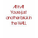 All In All Youre just another brick inthe WALL t-shirts