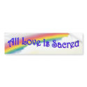 All Love Is Sacred BS bumper stickers by SuzCoyote All Love Is Sacred BS bumper stickers