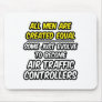 All Men Are Created Equal...Air Traffic Controller Mousepad
