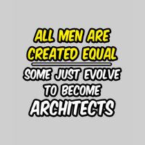 All Men Are Created Equal...Architects T-shirts