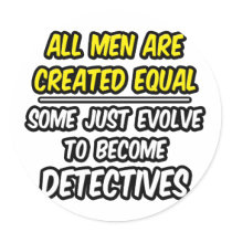 All Men Are Created Equal...Detectives Sticker