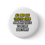 All Men Are Created Equal...Doctors Button